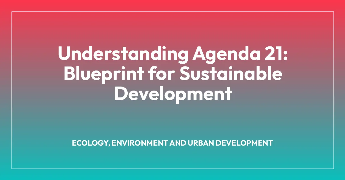 Understanding Agenda 21: Blueprint for Sustainable Development