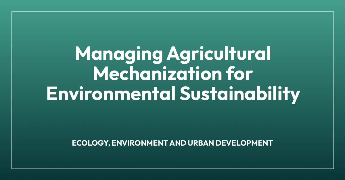 Managing Agricultural Mechanization for Environmental Sustainability