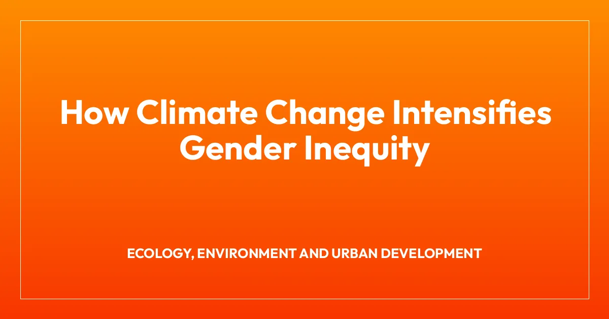 How Climate Change Intensifies Gender Inequity