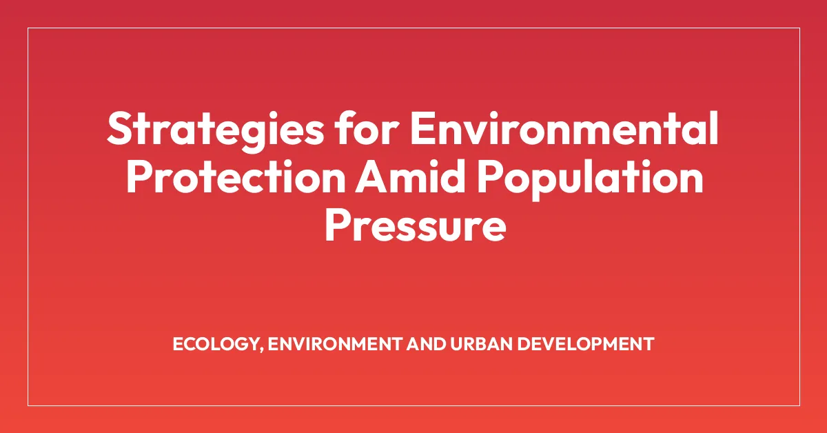 Strategies for Environmental Protection Amid Population Pressure