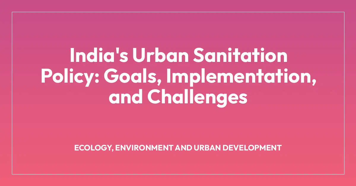 India's Urban Sanitation Policy: Goals, Implementation, and Challenges ...