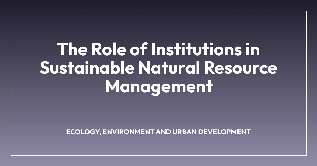 The Role of Institutions in Sustainable Natural Resource Management