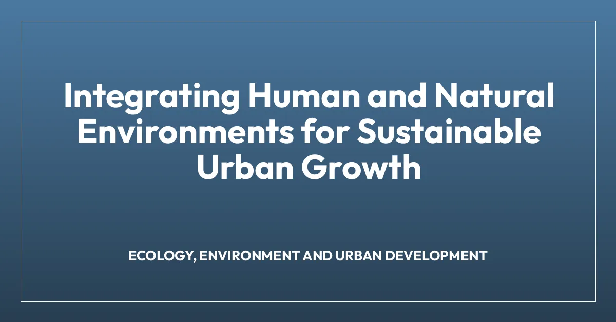 Integrating Human and Natural Environments for Sustainable Urban Growth