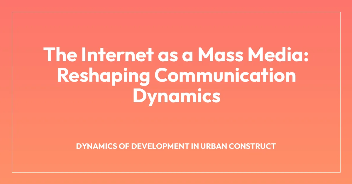 The Internet as a Mass Media: Reshaping Communication Dynamics - Urban ...