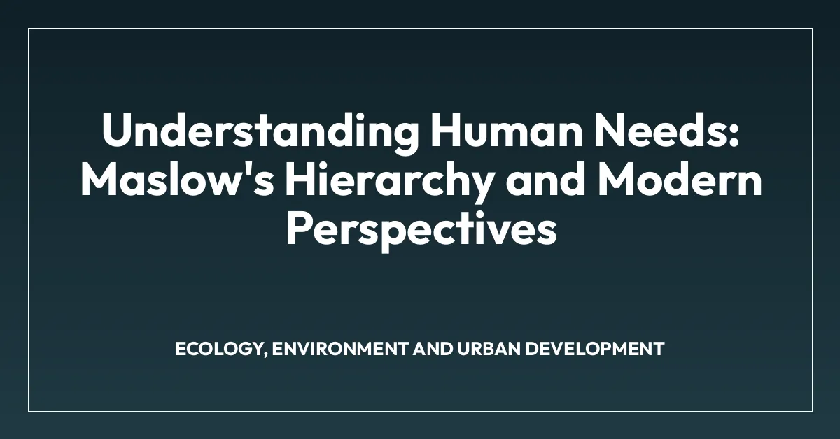 Understanding Human Needs: Maslow’s Hierarchy and Modern Perspectives