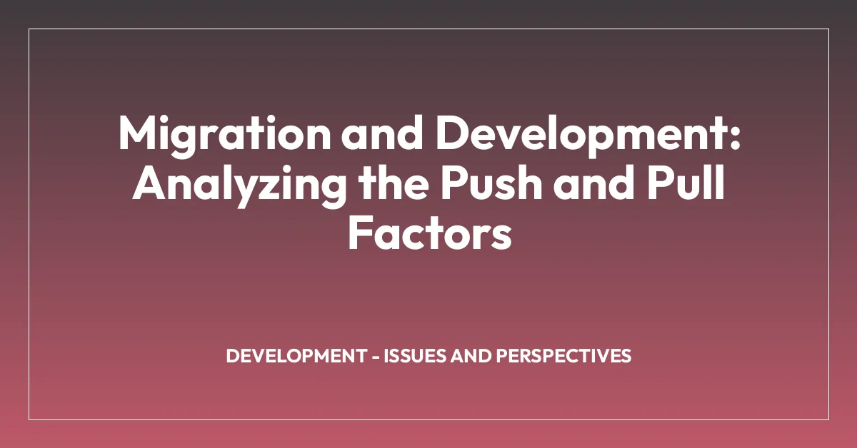 Migration and Development: Analyzing the Push and Pull Factors