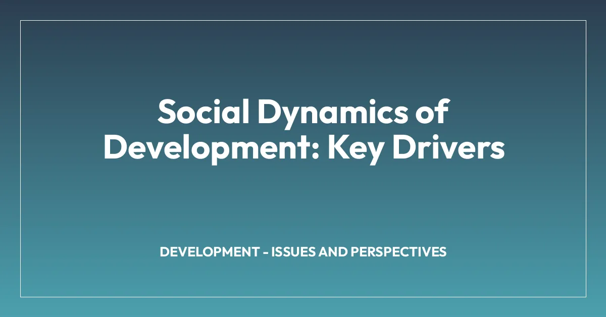 Social Dynamics of Development: Key Drivers