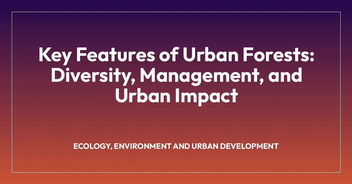 Key Features of Urban Forests: Diversity, Management, and Urban Impact